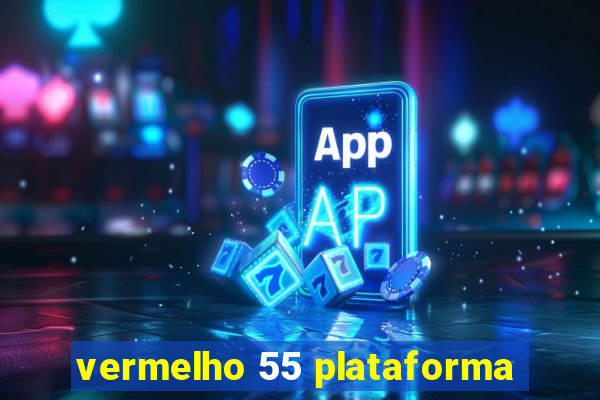 vermelho 55 plataforma